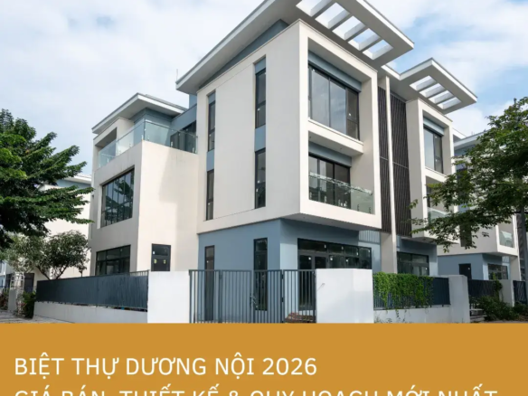 Biệt Thự Dương Nội 2026: Giá Bán, Thiết Kế & Quy Hoạch Mới Nhất