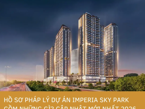 Cập nhật bộ hồ sơ pháp lý đầy đủ của dự án Imperia Sky Park Nam An Khánh mới nhất năm 2026