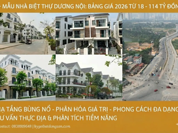 Tổng hợp 5+ mẫu nhà biệt thự Dương Nội đẹp nhất 2026 và bảng giá phân hóa từ 18 tỷ đến 114 tỷ đồng.