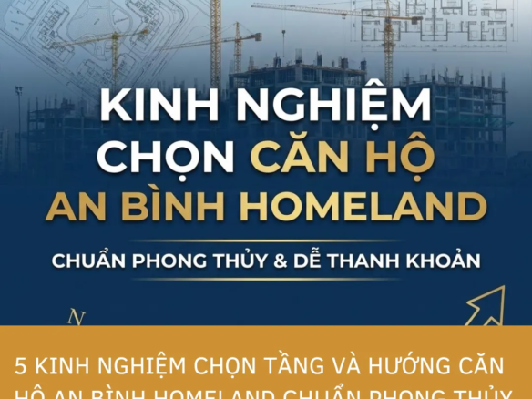 Trọn bộ 5 kinh nghiệm chọn căn hộ An Bình Homeland chuẩn phong thủy