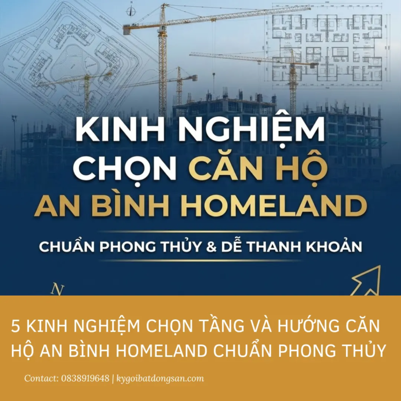 5 Kinh nghiệm chọn tầng và hướng căn hộ An Bình Homeland chuẩn phong thủy (2026)