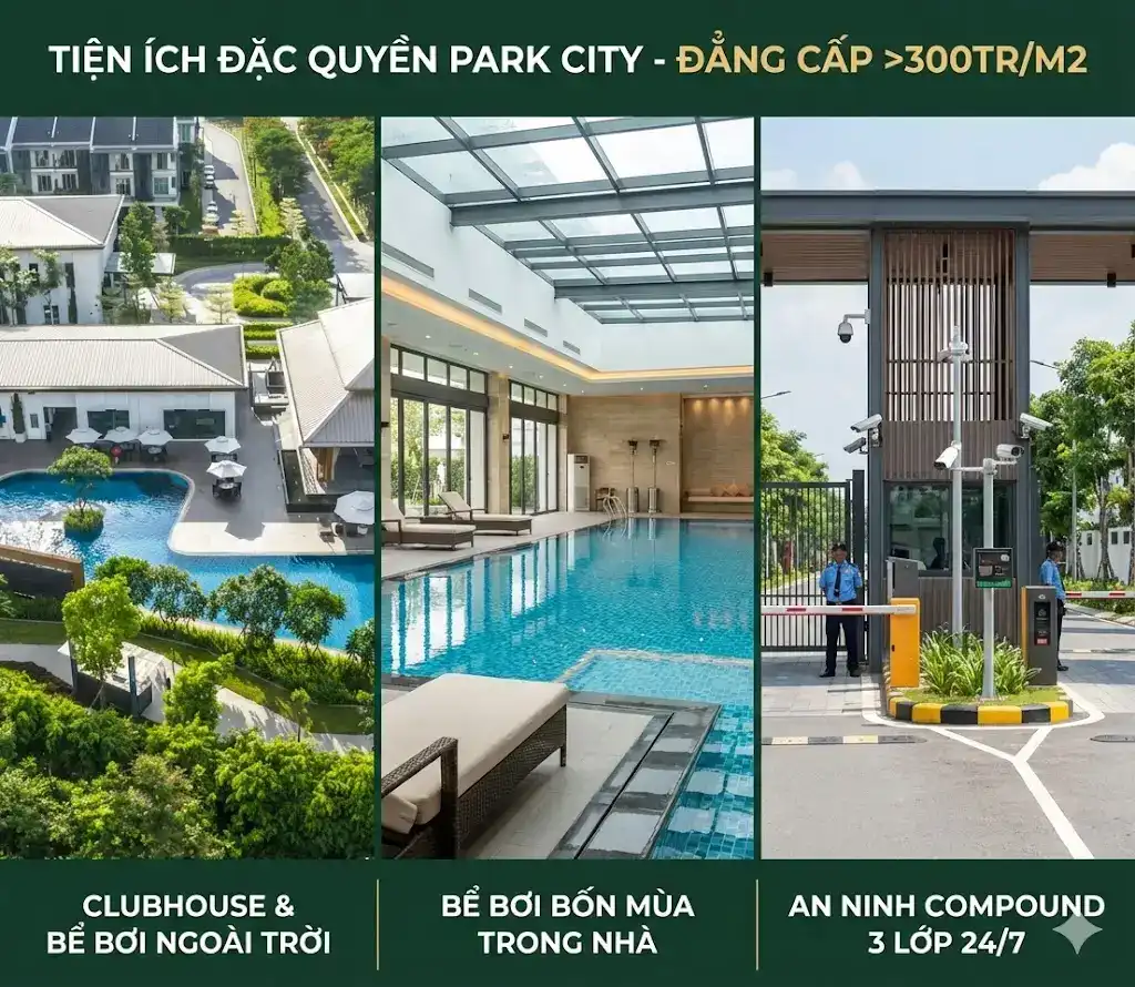 Hình ảnh thực tế Clubhouse, bể bơi bốn mùa và hệ thống an ninh 3 lớp tại Park City - những tiện ích đặc quyền tạo nên sự khác biệt về giá khi so sánh với biệt thự đơn lập, song lập thường.