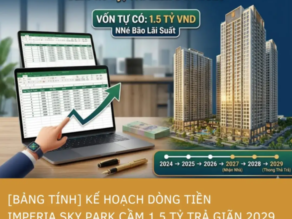 Bảng tính kế hoạch dòng tiền Imperia Sky Park vốn 1.5 tỷ